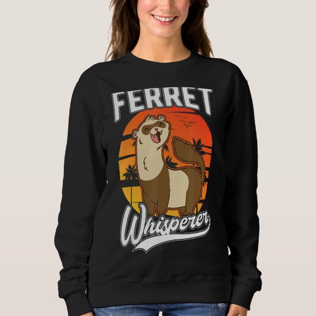 Ferret Whisperer Sweatshirt (Front)