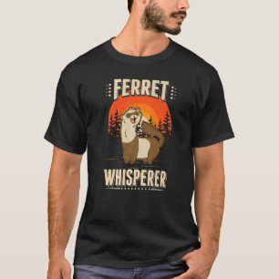 Ferret Whisperer   T-Shirt