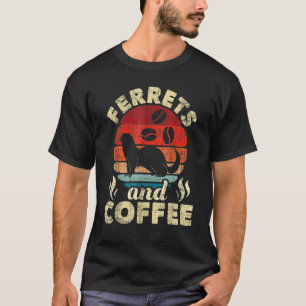 Ferrets And Coffee Ferret Owner Animal Coffee T-Shirt