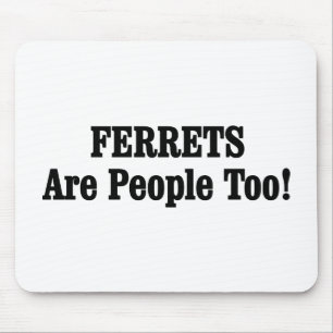 FERRETS Are People Too! Mouse Pad