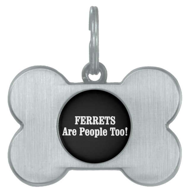 FERRETS Are People Too! Pet Tag (Front)
