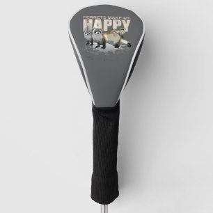 Ferrets Make Me Happy Golf Head Cover