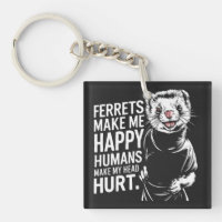 Ferrets Make Me Happy Humans Make My Head Hurrt