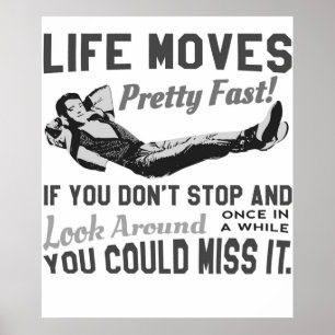 Ferris Quote Life Moves Pretty Fast If You Don39; Poster