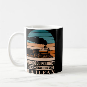 Ferroequinologist a fancy word for railfan Railroa Coffee Mug