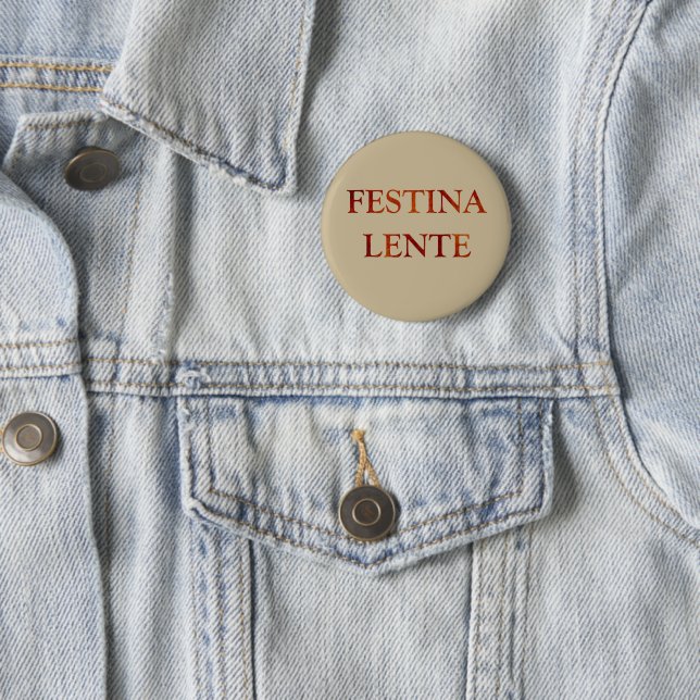 festina lente latin quotes 2 inch round button (In Situ)