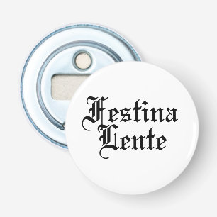Festina Lente - Make Haste Slowly - Latin Phrase Bottle Opener