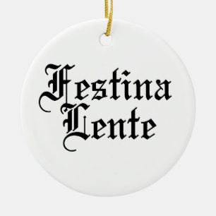 Festina Lente - Make Haste Slowly -  Latin Phrase Ceramic Ornament