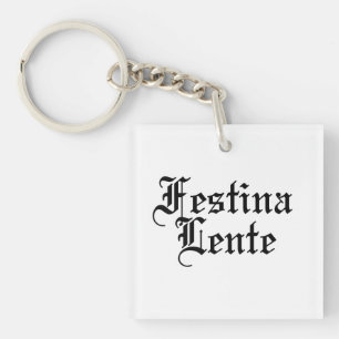Festina Lente - Make Haste Slowly -  Latin Phrase Keychain