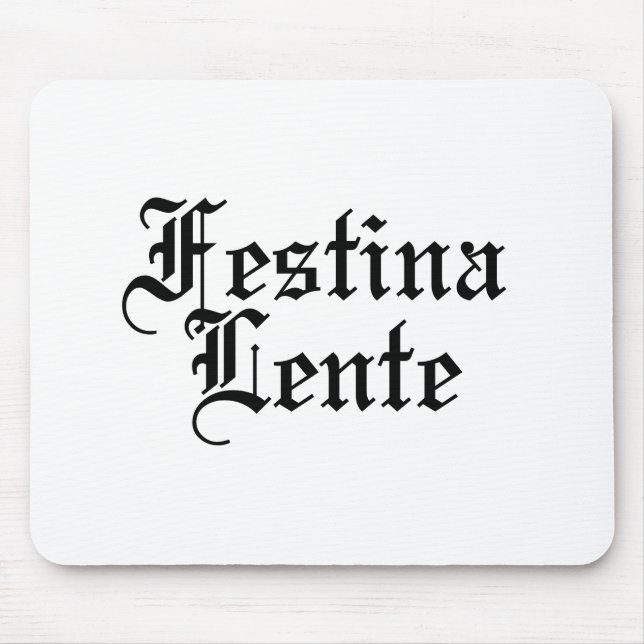 Festina Lente - Make Haste Slowly -  Latin Phrase Mouse Pad (Front)