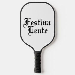 Festina Lente - Make Haste Slowly - Latin Phrase Pickleball Paddle