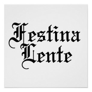 Festina Lente - Make Haste Slowly -  Latin Phrase Poster