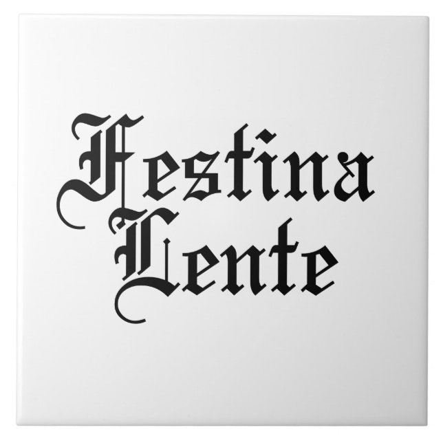 Festina Lente - Make Haste Slowly -  Latin Phrase Tile (Front)