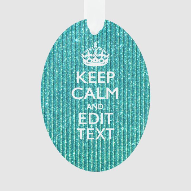 Festive Keep Calm Have Your Text Turquoise Ornament (Front)