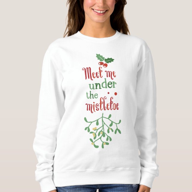 Festive Meet me under the Mistletoe Sweatshirt (Front)