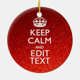 Festive Red Keep Calm for Your Text Ceramic Ornament