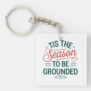 Festive "Tis the Season to Be Grounded" Customize Keychain