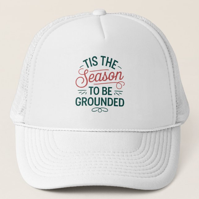  Festive "Tis the Season to Be Grounded"  Trucker Hat (Front)