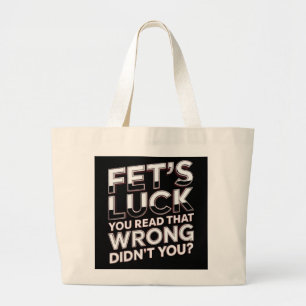 Fet’s Luck You Read That Wrong Funny Quote Large Tote Bag