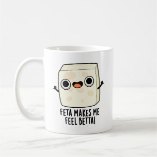 Feta Makes Me Fell Betta Funny Cheese Pun  Coffee Mug
