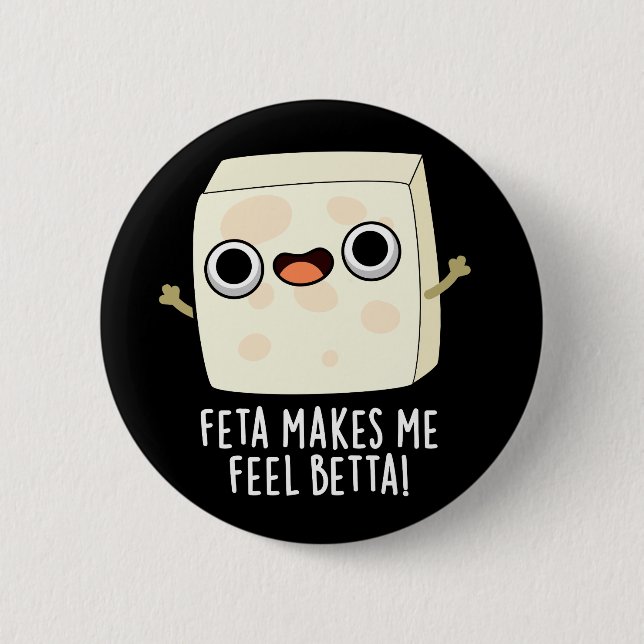 Feta Makes Me Fell Betta Funny Cheese Pun Dark BG 2 Inch Round Button (Front)