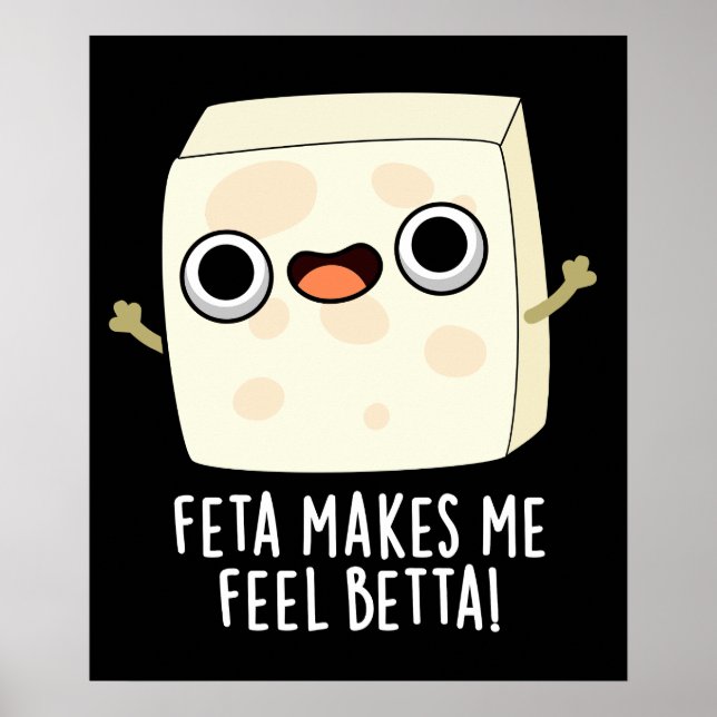 Feta Makes Me Fell Betta Funny Cheese Pun Dark BG Poster (Front)
