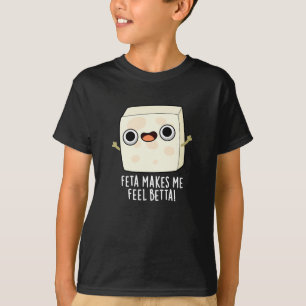 Feta Makes Me Fell Betta Funny Cheese Pun Dark BG T-Shirt