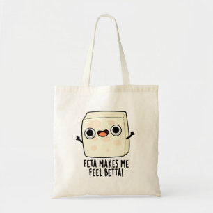 Feta Makes Me Fell Betta Funny Cheese Pun Tote Bag