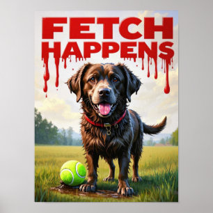 Fetch Happens Humourous dog poster muddy Labrador