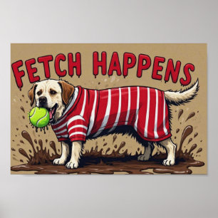 Fetch Happens Humourous poster muddy Labrador dog