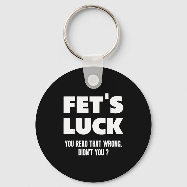 Fet's Luck You Read That Wrong Didn’t You Funny Ad Keychain (Front)