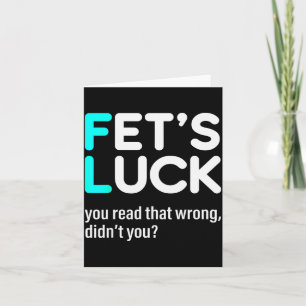 Fet's Luck You Read That Wrong Didn't You Card