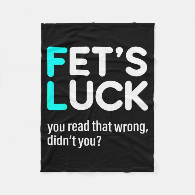 Fet's Luck You Read That Wrong Didn't You  Fleece Blanket (Front)