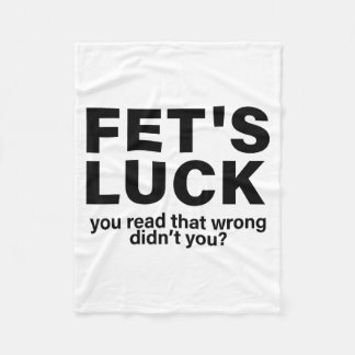 Fet's Luck You Read That Wrong Didn't You Funny Sa Fleece Blanket