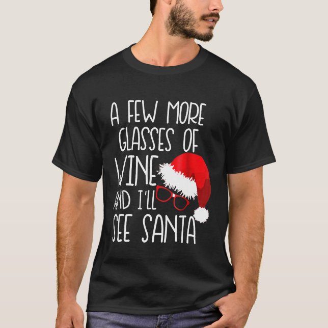 Few More Glasses Of Wine Ill See Santa Christmas T-Shirt (Front)
