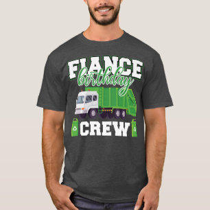 Fiance Birthday Crew Garbage Truck Family Matching T-Shirt