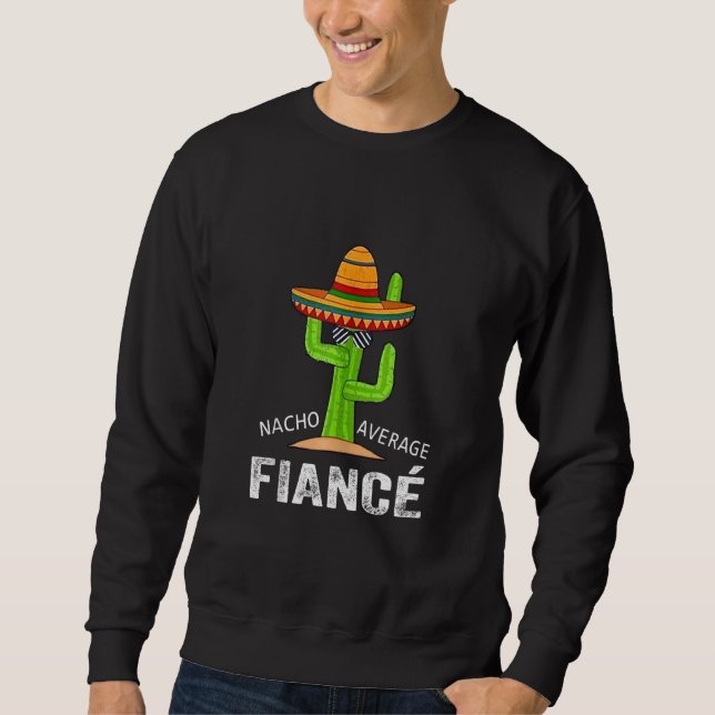 Fiance Humour Funny Meme Saying Nacho Average Fian Sweatshirt (Front)
