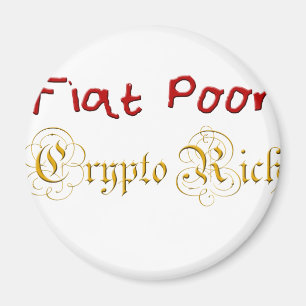 Fiat Poor Crypto Rich Magnet