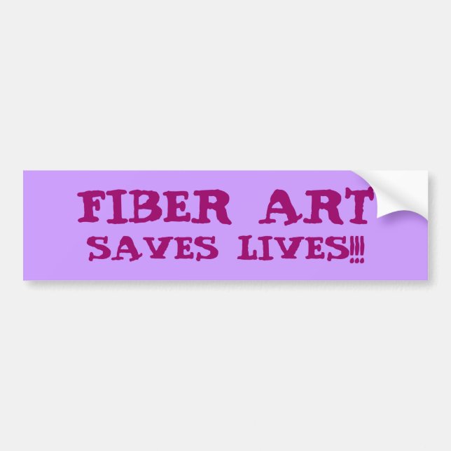 FIBER ART SAVES LIVES!!! BUMPER STICKER (Front)