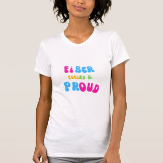 Fibre Fuelled and Proud T-Shirt 