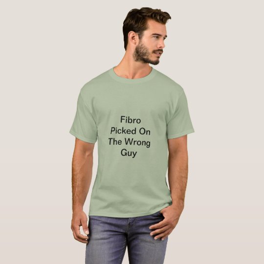 Fibro Picked On The Wrong Guy TShirt