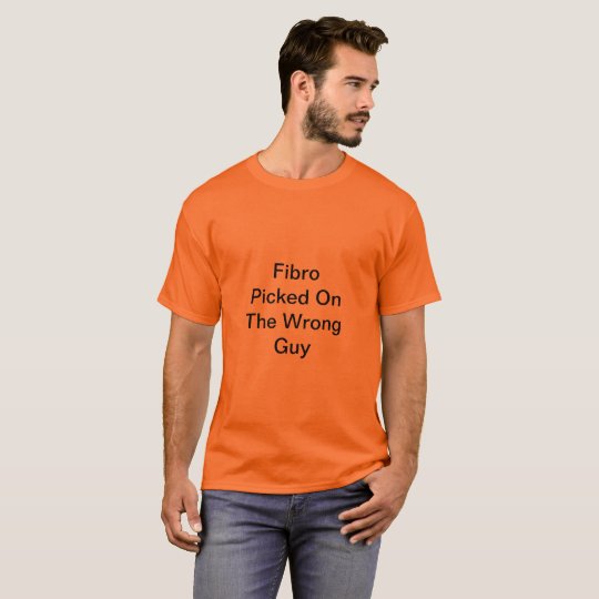 Fibro Picked On The Wrong Guy TShirt