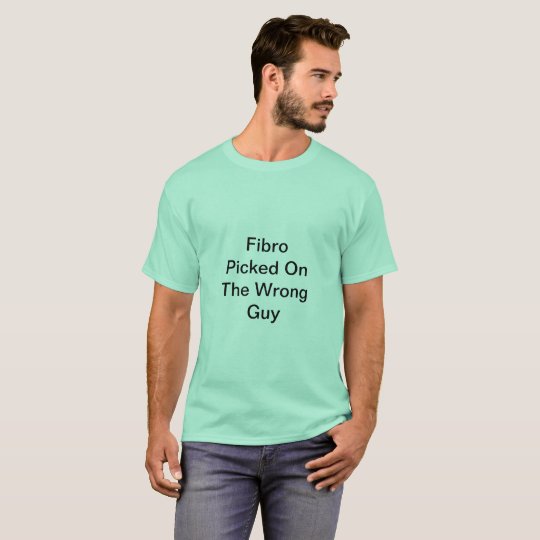 Fibro Picked On The Wrong Guy TShirt