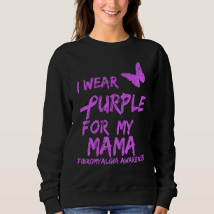 Fibromyalgia Awareness I Wear Purple For My Mama 1 Sweatshirt
