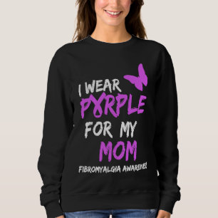 Fibromyalgia Awareness I Wear Purple For My Mom Sweatshirt
