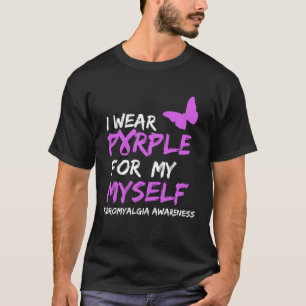 Fibromyalgia Awareness I Wear Purple For My Myself T-Shirt