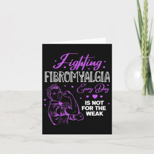 Fibromyalgia Every Day Is Not For The Weak Fibro Card