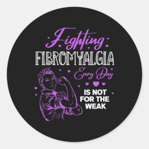Fibromyalgia Every Day Is Not For The Weak Fibro  Classic Round Sticker
