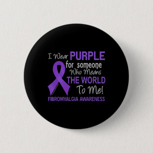 Fibromyalgia  For Someone Who Means The World To M 2 Inch Round Button
