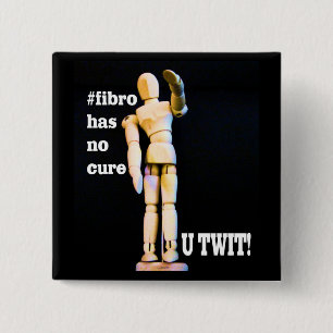 Fibromyalgia has no cure badge, button, pin